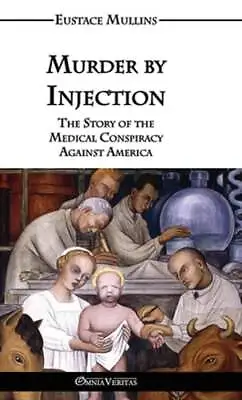 Murder By Injection: The Story Of The Medical Conspiracy Against America: New • $39.06