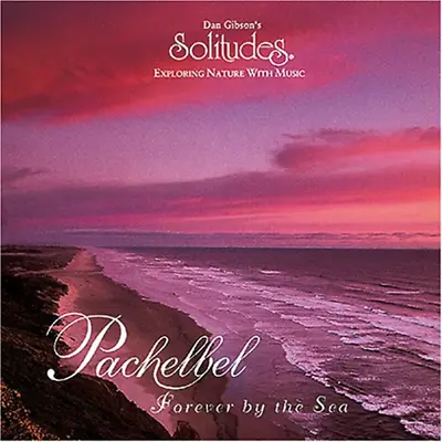 Dan Gibson - Dan Gibson - Pachelbel: Forever By The Sea CD (1996) Audio • £2.24