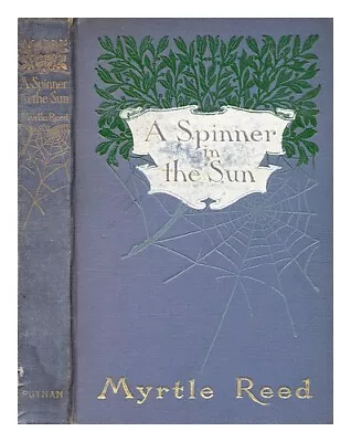 REED MYRTLE (1874-1911) A Spinner In The Sun / By Myrtle Reed. 1908 Hardcover • $59.32