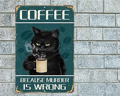Coffee Because Murder Is Wrong Black Cat Sign Aluminum Metal 8 X12  Rustic • $12.95