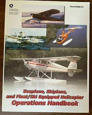 Seaplane Skiplane And Float/Ski Equipped Helicopter Operations Handbook By U.S • $12.99