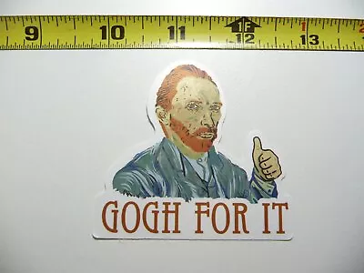 Vincent Van Gogh For It Funny Decal Sticker Classic Artist Painter • $2.74