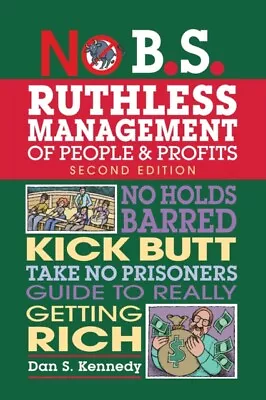 Dan S. Kennedy - No B.S. Ruthless Management Of People And Profits   N - I245z • £17.50