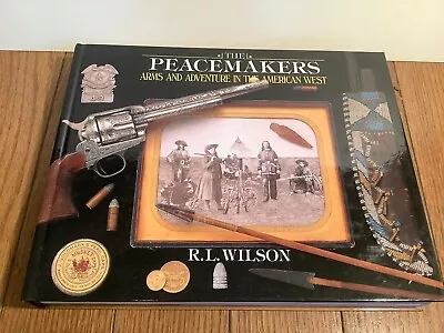 Peacemakers : Arms And Adventure In The American West By R. L. Wilson • $12