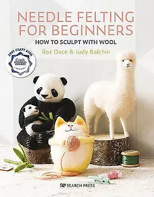 Needle Felting For Beginners: How To Sculpt With Wool By Roz Dace Judy Balchin • £4.99