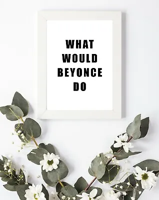 £3.75 • Buy Typography Print / A4 A5 A6 Quote / What Would Beyonce Music Bedroom Wall Art