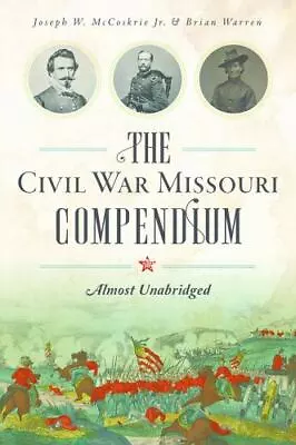 The Civil War Missouri Compendium: Almost Unabridged [Civil War Series] • $12.45