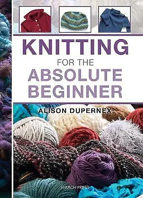 £7.94 • Buy Knitting For The Absolute Beginner; A- 9781844488735, Hardcover, Alison Dupernex