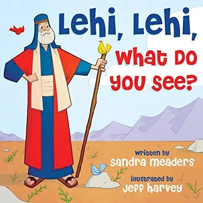 LEHI LEHI WHAT DO YOU SEE By Sandra Meaders • $18.49