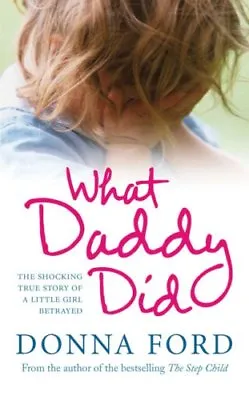 What Daddy Did: The Shocking True Story Of A Little Girl Betray .9780091924027 • £2.51