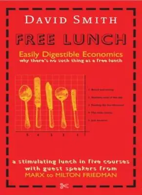 Free Lunch: Easily Digestible Economics By David Smith. 9781861975065 • £2.39