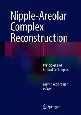 Nipple-Areolar Complex Reconstruction: Principles And Clinical Techniques: Used • $180.99