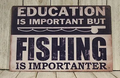 Education Is Important But Fishing Is Importanter Tin Sign Marina Bait Shop • $10.97