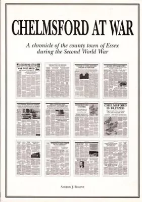 Chelmsford At War: A Chronicle Of The County To... By Begent Andrew J. Hardback • £26.99