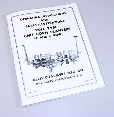 Allis Chalmers Corn Planter Pull Type 4 & 6 Row Operators Owners Parts Manual • $11.67