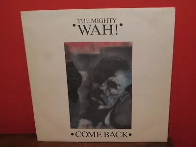 The Mighty Wah! – Come Back 12  Vinyl NM • £7