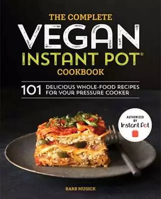 The Complete Vegan Instant Pot Cookbook: 101 Delicious Whole-Food Recipes For • $8.23