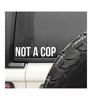 Not A Cop Vinyl Decal Car Truck Window Bumper Sticker Roll Over Offroad • $5.65