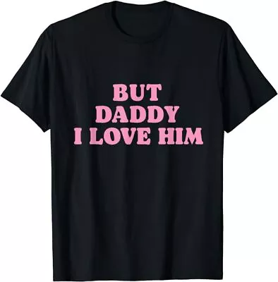 But Daddy I Love Him - Father's Day Her Girl Daughter Tee T-Shirt • $16.99