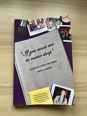  IF YOU WANT ME TO NAME DROP : A Diary Of A West End Wendy By St Martyn Scott • £4.70