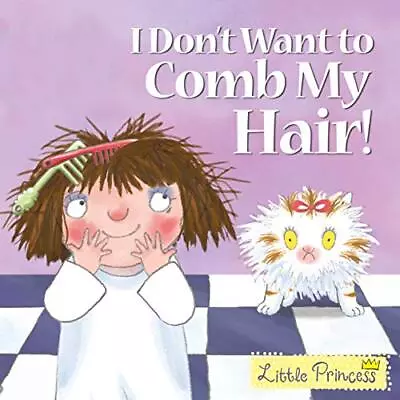 I Don't Want To Comb My Hair! (Little Princess) By Ross Tony Paperback Book The • £3.01