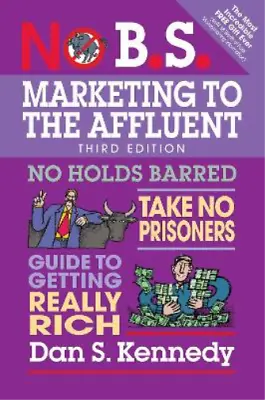 Dan S. Kennedy No B.S. Marketing To The Affluent (Paperback) No B.S. • £22.82