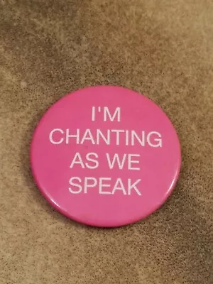 Vtg 80's.  I'm Chanting As We Speak  Pinback Button. • $2.69