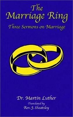 THE MARRIAGE RING: THREE SERMONS ON MARRIAGE By Martin Luther **BRAND NEW** • $17.95
