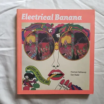 Electrical Banana Masters Of Psychedelic Art Norman Hathaway Dan Nadel Paperback • $200