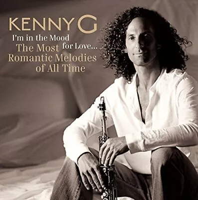 Kenny G - Im In The Mood For Love ... The Most Romantic Melodies Of All Time • £6.92