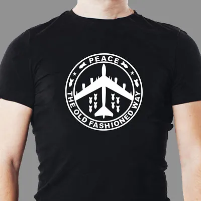 Peace The Old Fashioned Way B 52 Bomber B1 Air Force Plane With Bombs T Shirt • $22.99