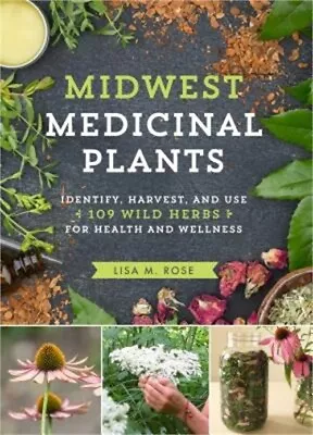 Midwest Medicinal Plants: Identify Harvest And Use 109 Wild Herbs For Health A • $22.77