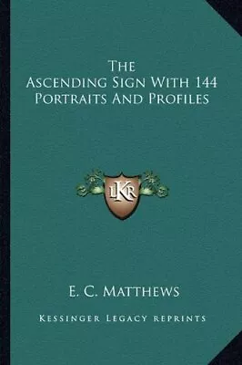 THE ASCENDING SIGN WITH 144 PORTRAITS AND PROFILES By E. C. Matthews • $25.49