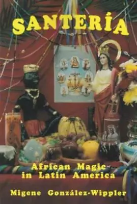 Santeria: African Magic In Latin America By Migene Gonzalez-Wippler (Paperback) • $25.99