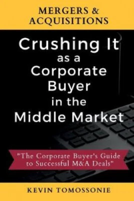 $67.61 • Buy Mergers & Acquisitions: Crushing It As A Corporate Buyer In The Middle Market: