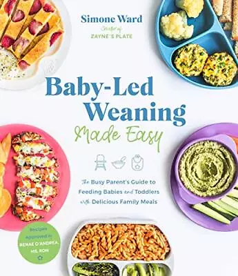 Baby-Led Weaning Made Easy: The Busy Parent's Guide To Feeding Babi... By Simone • £13.99