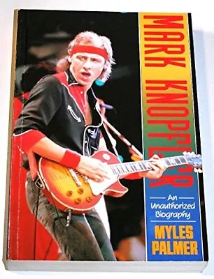 Mark Knopfler: An Unauthorised Biography By Myles Palmer. 9780283061431 • £46.66