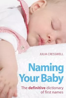 Naming Your Baby: The Definitive Dictionary Of First NamesJulia Cresswell • £2.11