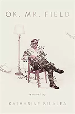 OK Mr. Field : A Novel Hardcover Katharine Kilalea • $5.76