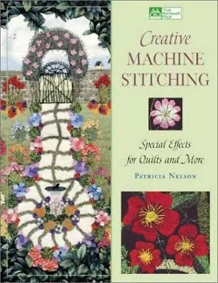 Creative Machine Stitching: Special- Paperback 1564774627 Patricia Nelson New • $4.31