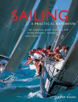 Sailing: A Practical Handbook: The Complete Guide To Sailing And Racing Dinghies • $46.83