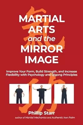 Martial Arts And The Mirror Image: Using Martial Arts And Qigong Principles To R • £7.98