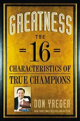 Greatness: The 16 Characteristics Of True Champions  Yaeger Don • $4.19