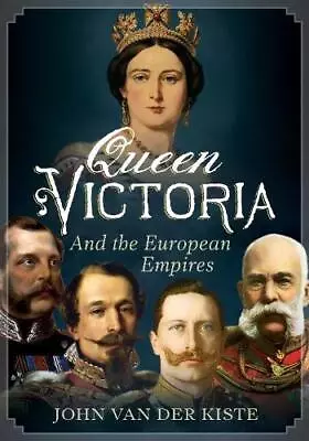 Queen Victoria And The European EmpiresJohn Van Der Kiste • £10.02