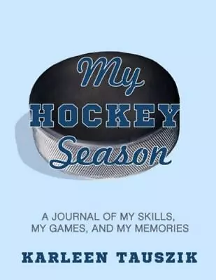 My Hockey Season: A Journal Of My Skills My Games And My Memories • $4.63