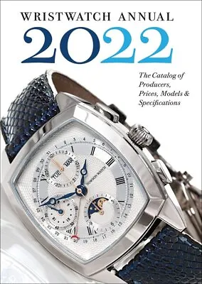 Wristwatch Annual 2022: The Catalog Of Producers Prices Models And... • $30.84