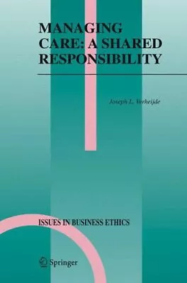 Managing Care: A Shared Responsibility (Issues In Business Ethics) Verheijde- • $270.78