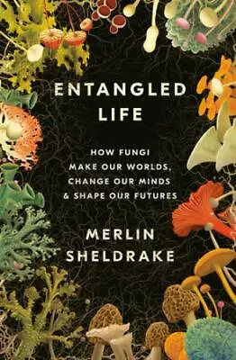 Entangled Life: How Fungi Make Our Worlds Change Our Minds & Shape Our Futures • $11.01