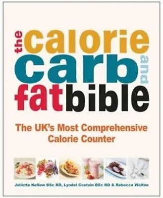 The Calorie Carb & Fat Bible: The UK's Most Comprehensive Calorie Counter By R • £7.63