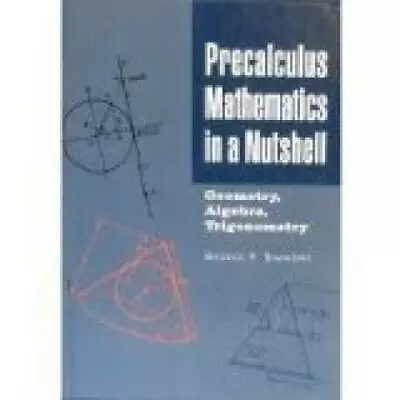 Precalculus Mathematics In A Nutshell: Geometry Algebra Trigonometry - GOOD • $3.78